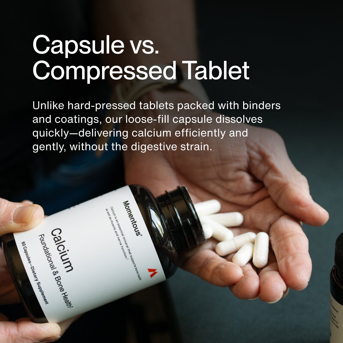 Capsule vs. Compressed Tablet
Unlike hard-pressed tablets packed with binders and coatings, our loose-fill capsule dissolves quickly—delivering calcium efficiently and gently, without the digestive strain.