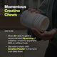 Person holding a container of Momentous Creatine Chews. Text overlay explains how to use: chew 5+ daily to get 5g of creatine; can be used solo or with Creatine Powder.