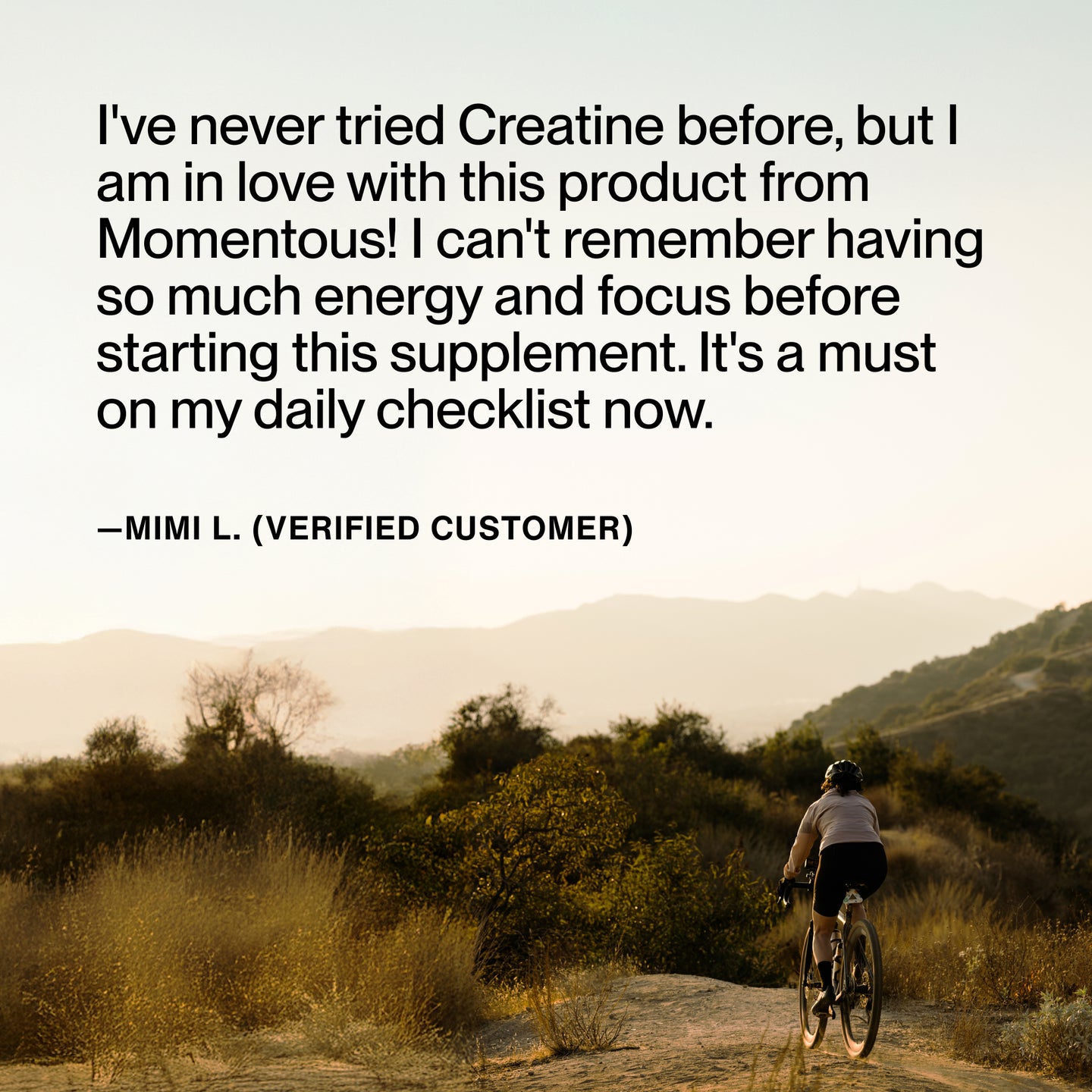 Ive never tried creatine before, but I am in love with this product from Momentous! I can't remember having so much energy and focus before starting this supplement. It's a must on my daily checklist now.