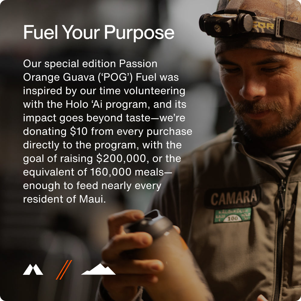 Fuel Your Purpose
Our special edition Passion Orange Guava (‘POG’) Fuel was inspired by our time volunteering with the Holo ‘Ai program, and its impact goes beyond taste—we’re donating $10 from every purchase directly to the program, with the goal of raising $200,000, or the equivalent of 160,000 meals—enough to feed nearly every resident of Maui.