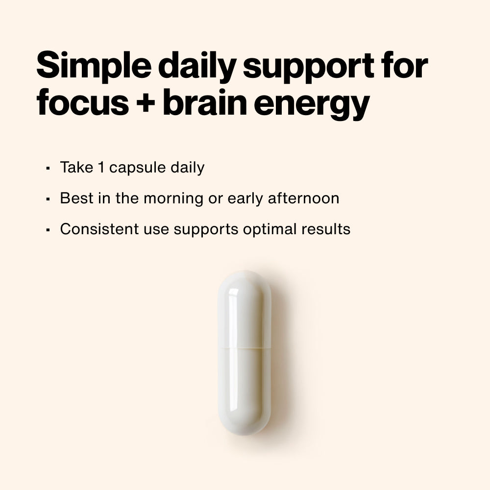 “Single capsule with text: ‘Simple daily support for focus + brain energy. Take 1 capsule daily. Best in the morning or early afternoon. Consistent use supports optimal results.’”