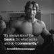 Black-and-white gym photo of Arnold Schwarzenegger with text quoting him: “It’s always about the basics. Do what works and do it consistently.”