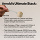 Arnold’s Ultimate Stack