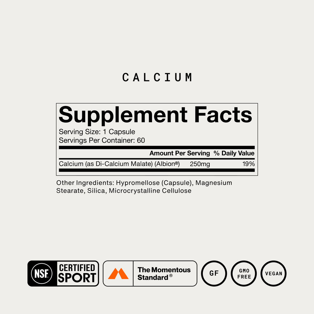 Momentous Calcium Supplement Facts, 60 servings, serving size 1 capsule, calcium as di-calcium malate from Albion 250mg, other ingredients hypromellose capsule, magnesium stearate, silica and microcrystalline cellulose, NSF Certified Sport, The Momentous Standard, gluten free, GMO free, vegan. (294 chars)