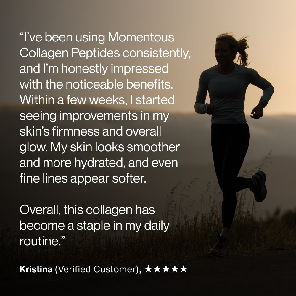 A woman jogging outdoors at sunrise. Overlaid text reads: “I’ve been using Momentous Collagen Peptides consistently, and I’m honestly impressed with the noticeable benefits. Within a few weeks, I started seeing improvements in my skin’s firmness and overall glow. My skin looks smoother and more hydrated, and even fine lines appear softer. Overall, this collagen has become a staple in my daily routine.” Attribution below reads: “Kristina (Verified Customer), ★★★★★”.