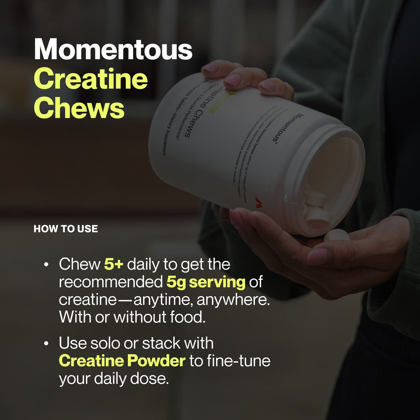 Person holding a container of Momentous Creatine Chews. Text overlay explains how to use: chew 5+ daily to get 5g of creatine; can be used solo or with Creatine Powder.