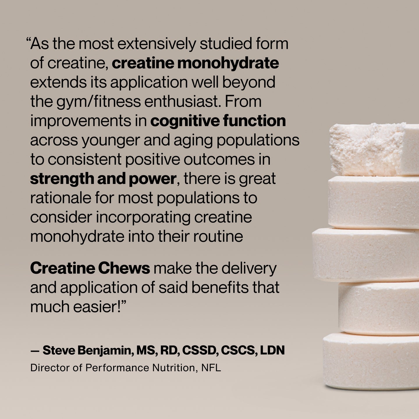 Stacked creatine chew tablets beside testimonial text from Steve Benjamin, NFL Director of Performance Nutrition, highlighting creatine monohydrate’s benefits for strength, power, and cognition.