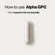 How to use Momentous Alpha GPC: take 1 capsule in the morning daily, shown with a single white capsule.