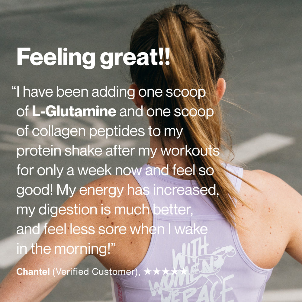 Woman seen from behind with a ponytail wearing a workout top in a gym setting. Overlaid text reads: “Feeling great!!” “I have been adding one scoop of L-Glutamine and one scoop of collagen peptides to my protein shake after my workouts for only a week now and feel so good! My energy has increased, my digestion is much better, and feel less sore when I wake in the morning!” Chantel (Verified Customer), ★★★★★