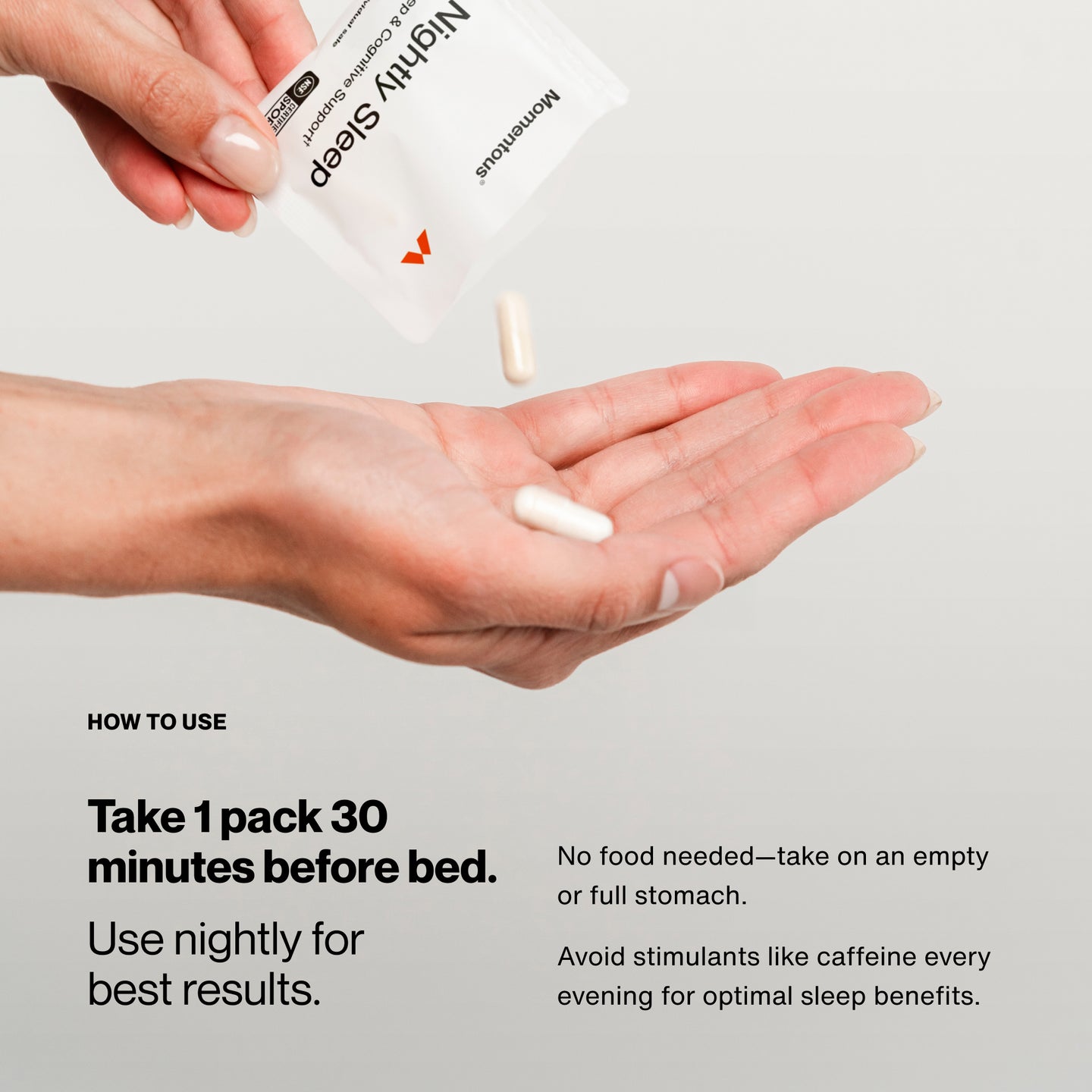 Image of capsule pouring into hand with text: “HOW TO USE Take 1 pack 30 minutes before bed. Use nightly for best results. No food needed—take on an empty or full stomach. Avoid stimulants like caffeine every evening for optimal sleep benefits.”