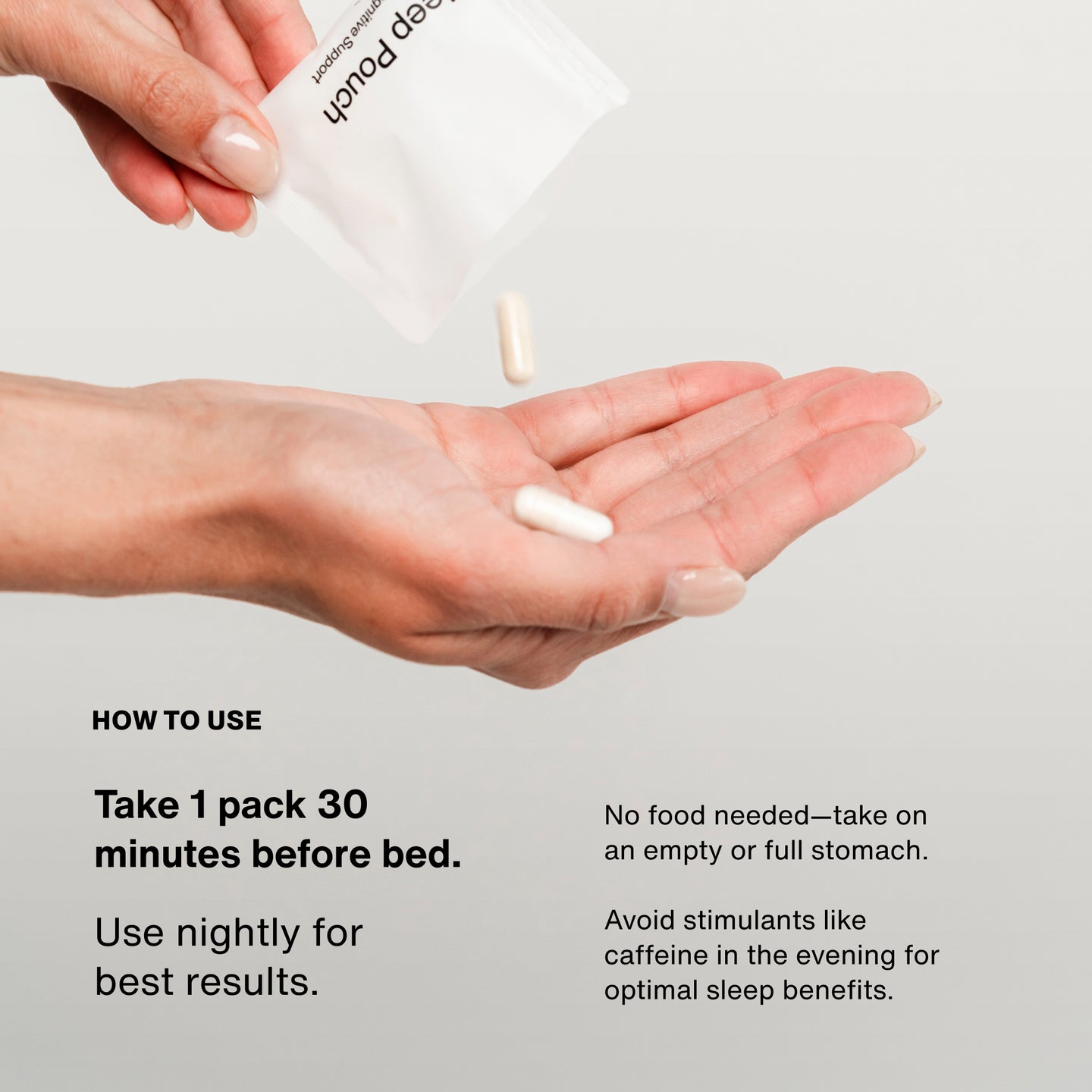Hand pouring capsules from Sleep Pouch with instructions: Take 1 pack 30 minutes before bed, use nightly for best results.