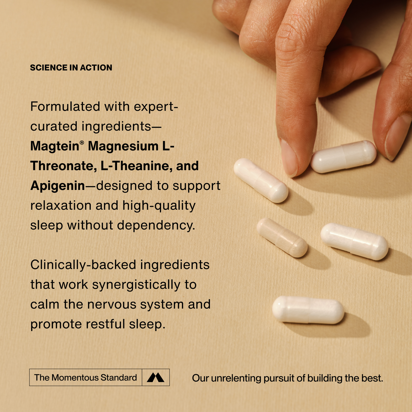 Text reads: “SCIENCE IN ACTION Formulated with expert-curated ingredients—Magtein® Magnesium L-Threonate, L-Theanine, and Apigenin—designed to support relaxation and high-quality sleep without dependency. Clinically-backed ingredients that work synergistically to calm the nervous system and promote restful sleep.” with capsules on surface.