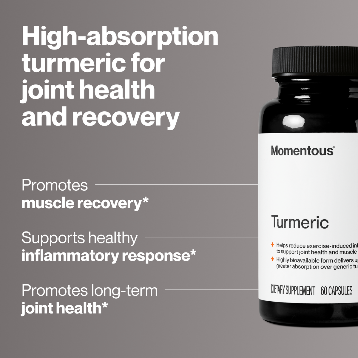 High-absorption turmeric for joint health and recovery, Momentous Turmeric 60 capsule bottle on a gray background with callouts: promotes muscle recovery, supports healthy inflammatory response, promotes long-term joint health. (227 chars)