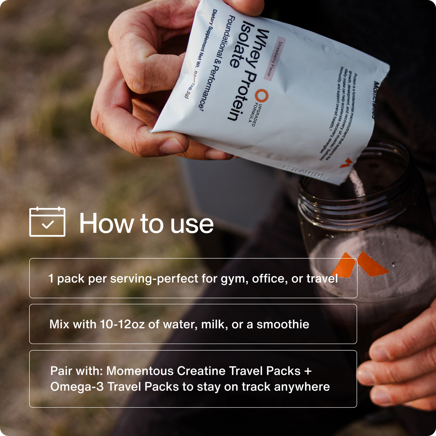“How to use: 1 pack per serving, mix with 10 to 12 ounces of water, milk, or a smoothie. Pair with Momentous creatine and omega-3 travel packs. Packet being poured into shaker bottle.”