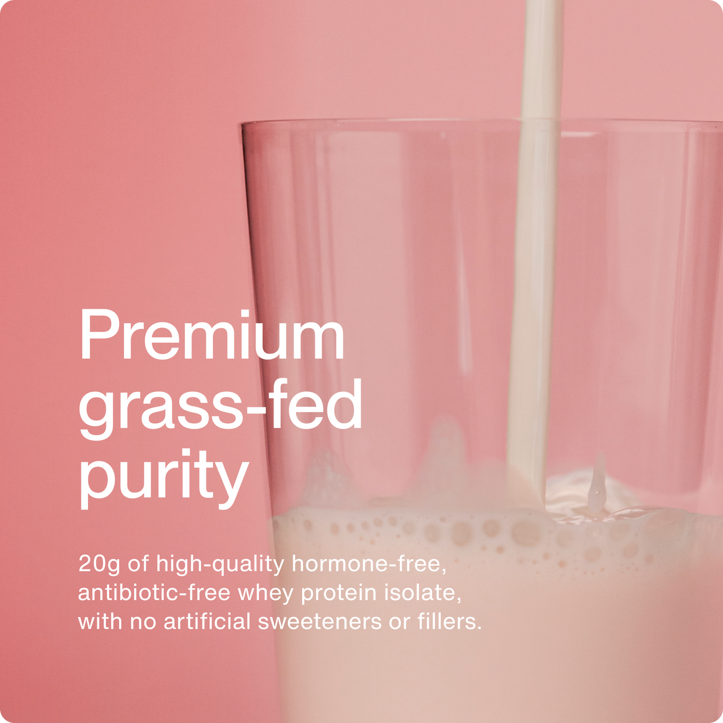 Premium grass fed purity 20g of high quality hormone free antibiotic free whey protein isolate, with no artificial sweetness or fillers