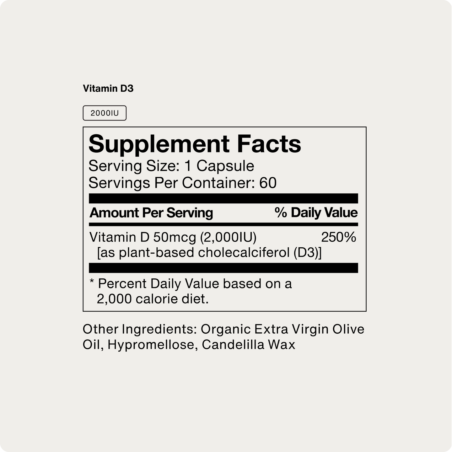Vitamin D3 supplement facts label on light gray with 2000 IU badge. Serving Size 1 capsule, 60 servings per container. Per serving: Vitamin D 50mcg (2,000 IU) as plant-based cholecalciferol (D3) providing 250% Daily Value. Percent Daily Values based on a 2,000 calorie diet. Other ingredients: organic extra virgin olive oil, hypromellose, candelilla wax.