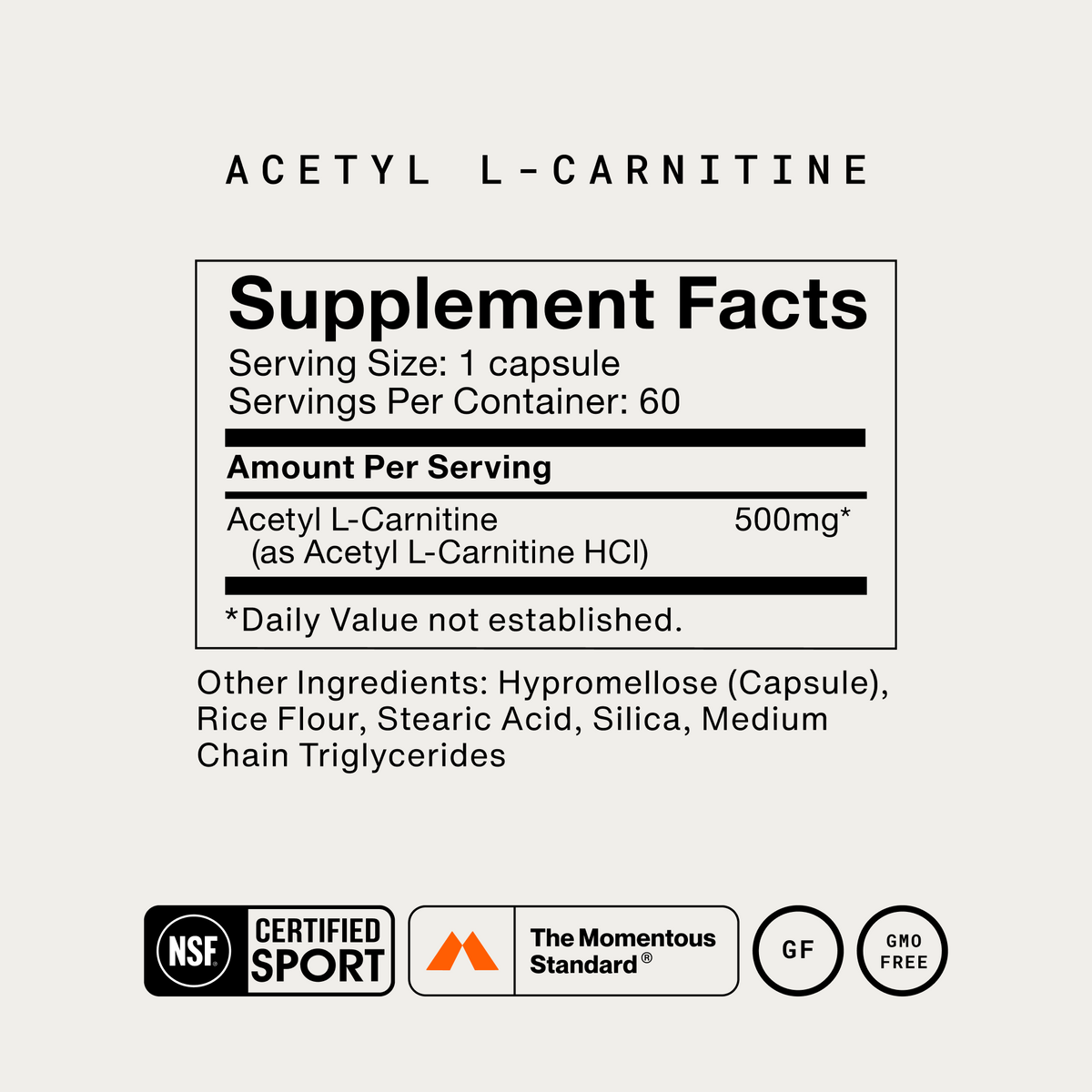 Momentous Acetyl L-Carnitine Supplement Facts, 60 servings, serving size 1 capsule, acetyl L-carnitine 500mg as acetyl L-carnitine HCl, other ingredients hypromellose capsule, rice flour, stearic acid, silica and medium chain triglycerides, NSF Certified Sport, The Momentous Standard, gluten free, GMO free. (308 chars)
