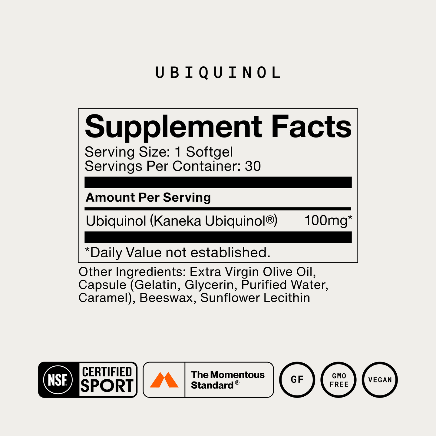 Supplement Facts label for Ubiquinol. Text: Serving Size: 1 Softgel, Servings Per Container: 30, Ubiquinol (Kaneka Ubiquinol) 100mg, Daily Value not established. Other Ingredients: Extra Virgin Olive Oil, Capsule (Gelatin, Glycerin, Purified Water, Caramel), Beeswax, Sunflower Lecithin. Badges: NSF Certified Sport, The Momentous Standard, GF, GMO Free, Vegan.