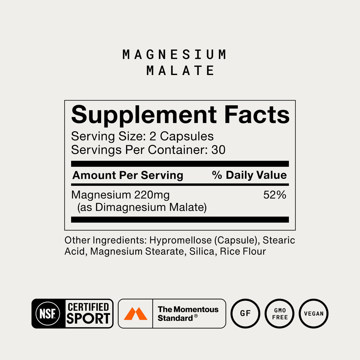 Momentous Magnesium Malate Supplement Facts, 30 servings, serving size 2 capsules, magnesium 220mg as dimagnesium malate at 52 percent daily value. Other ingredients: hypromellose capsule, stearic acid, magnesium stearate, silica, rice flour. NSF Certified Sport, The Momentous Standard, gluten free, GMO free, vegan. (317 chars)