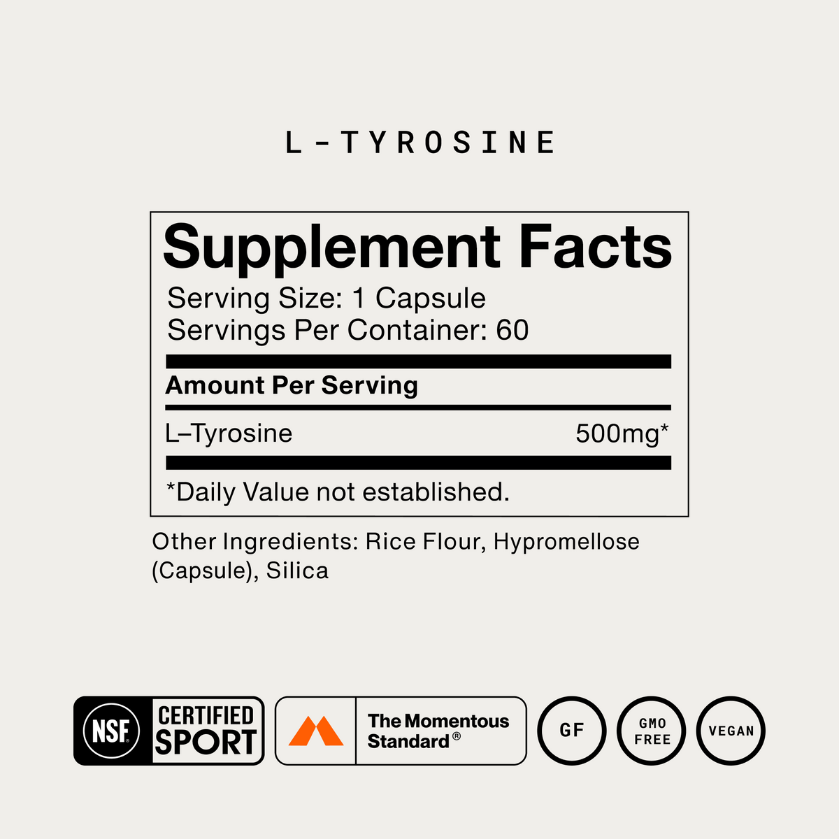 Momentous L-Tyrosine Supplement Facts, serving size 1 capsule, 60 servings per container, L-tyrosine 500mg, other ingredients rice flour, hypromellose capsule, and silica, NSF Certified Sport, The Momentous Standard, gluten free, GMO free, vegan. (246 chars)