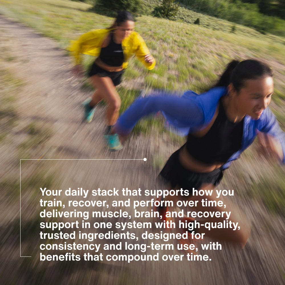 “Your daily stack that supports how you train, recover, and perform over time, delivering muscle, brain, and recovery support in one system with high-quality, trusted ingredients, designed for consistency and long-term use, with benefits that compound over time.”