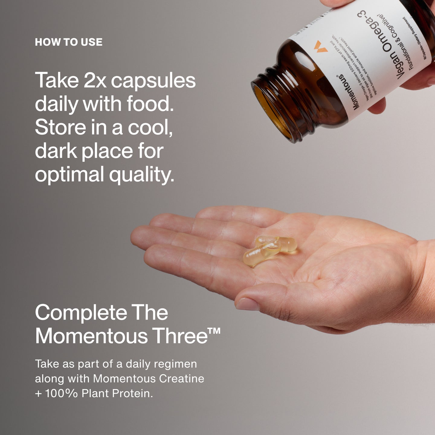 How to Use:

Take 2x capsules daily with food. Store in a cool, dark place for optimal quality.


Complete The Momentous Three™

Take as part of a daily regimen along with Momentous Creatine + 100% Plant Protein.