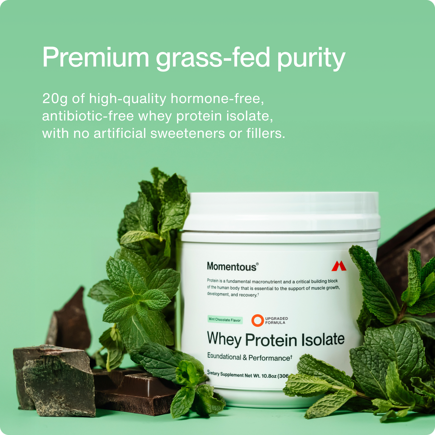“Premium grass-fed purity. 20 grams of high-quality hormone-free, antibiotic-free whey protein isolate with no artificial sweeteners or fillers. Momentous mint chocolate whey protein tub with mint and chocolate.”