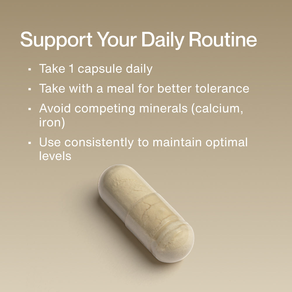Capsule on a neutral background with text: “Support Your Daily Routine: Take 1 capsule daily. Take with a meal for better tolerance. Avoid competing minerals (calcium, iron). Use consistently to maintain optimal levels.”